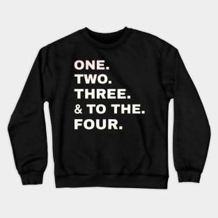 One two three & to the four Crewneck Sweatshirt